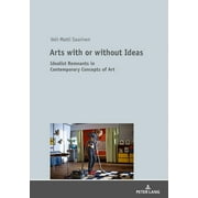 Arts with or without Ideas: Idealist Remnants in Contemporary Concepts of Art (Hardcover)