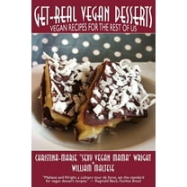 Get-Real Vegan Desserts: Vegan Recipes for the Rest of Us, (Paperback)