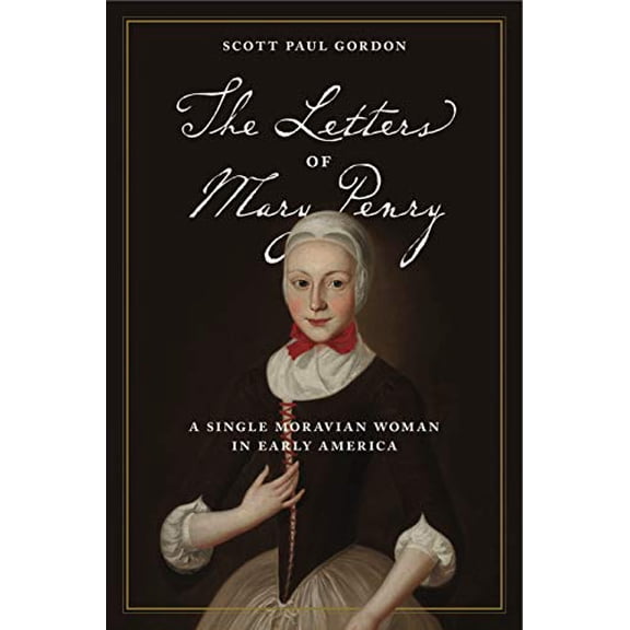 Pre-Owned The Letters of Mary Penry: A Single Moravian Woman in Early America (Hardcover) by Scott Paul Gordon