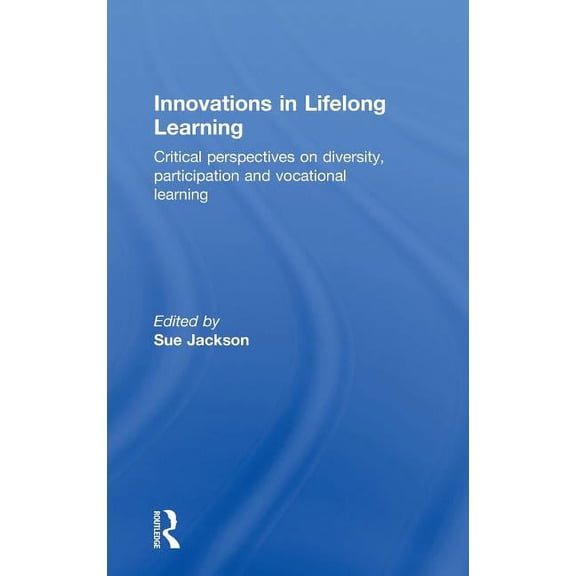 Innovations in Lifelong Learning: Critical Perspectives on Diversity, Participation and Vocational Learning, (Hardcover)