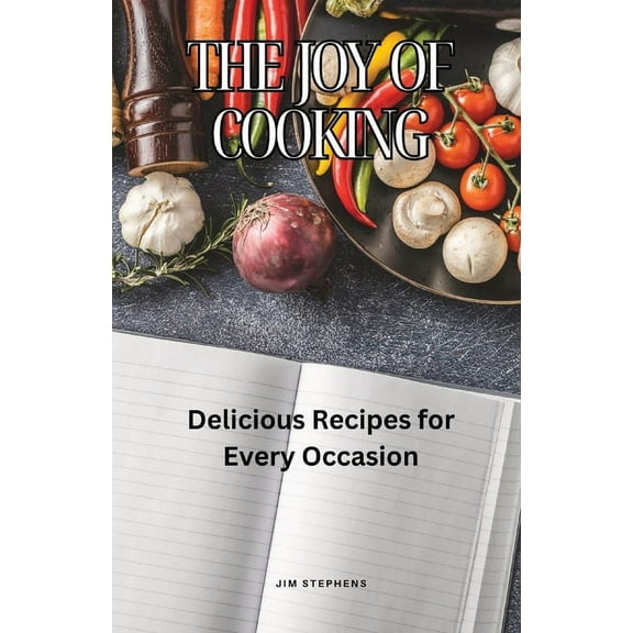 The Joy of Cooking: Delicious Recipes for Every Occasion, (Paperback)