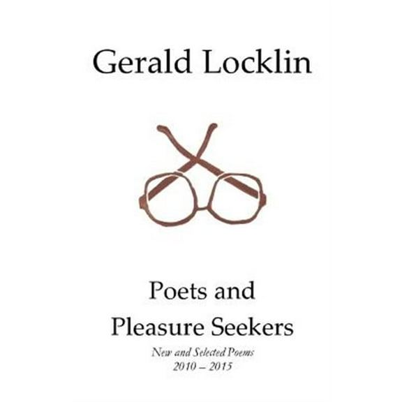Poets and Pleasure Seekers: New and Selected Poems, 2010-2015