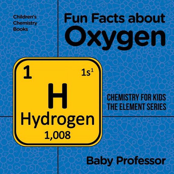 Fun Facts about Oxygen: Chemistry for Kids The Element Series Children's Chemistry Books, (Paperback)