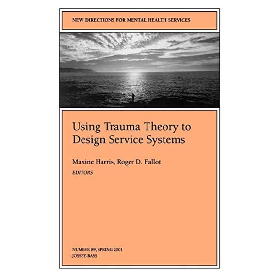 Pre-Owned Using Trauma Theory to Design Service Systems: New Directions for Mental Health Services, Number 89 (Paperback) 078791438X 9780787914387
