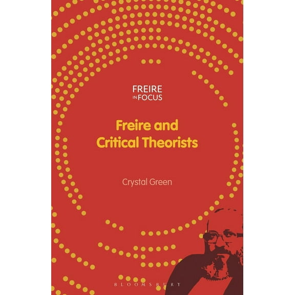 Freire in Focus Freire and Critical Theorists, (Paperback)