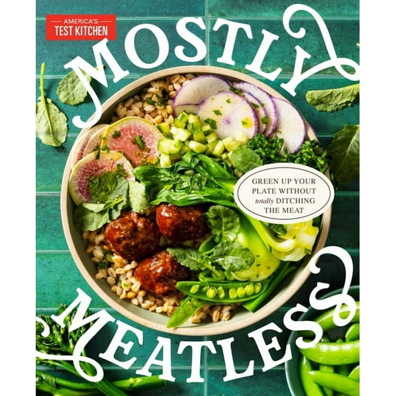Mostly Meatless: Green Up Your Plate Without Totally Ditching the Meat, (Hardcover)