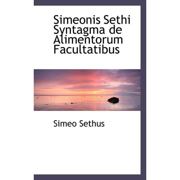 Simeonis Sethi Syntagma de Alimentorum Facultatibus (Paperback)