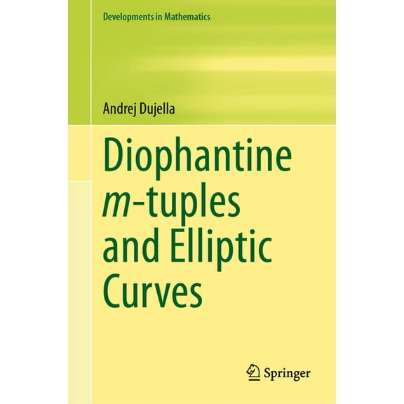 Developments in Mathematics Diophantine M-Tuples and Elliptic Curves, Book 79, (Hardcover)