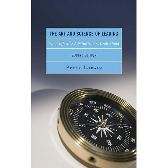 The Art and Science of Leading: What Effective Administrators Understand, (Hardcover)