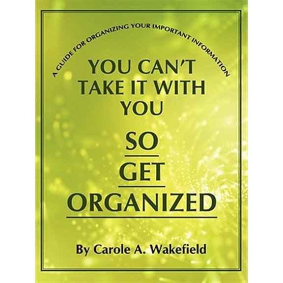 Pre-Owned You Can't Take It With You So Get Organized : A Guide For Organizing Your Important Information (Paperback)