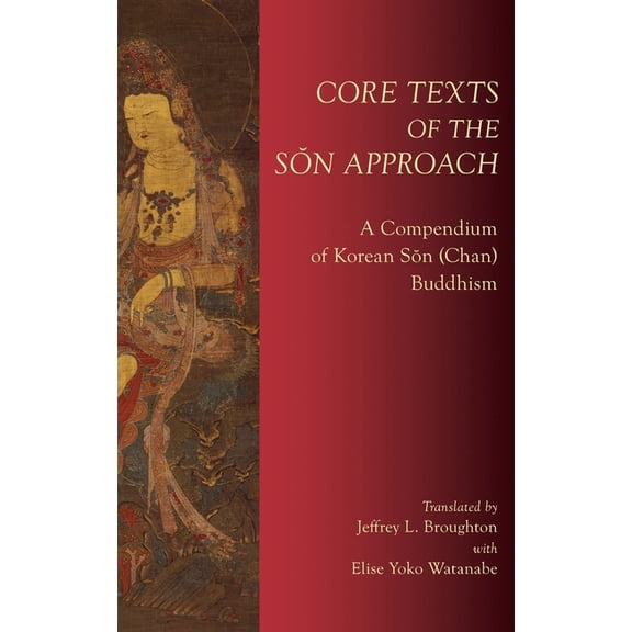 Core Texts of the Sŏn Approach: A Compendium of Korean Sŏn (Chan) Buddhism, (Hardcover)