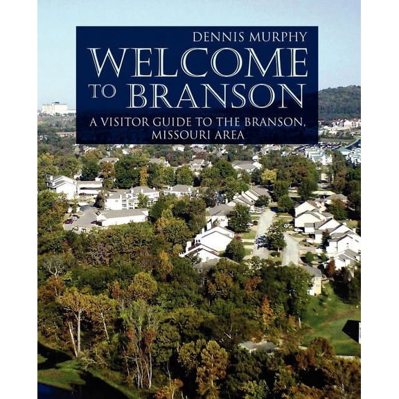 Welcome to Branson : A Visitor Guide to the Branson Area - Paperback