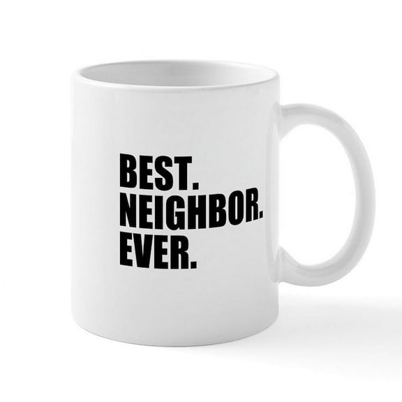 CafePress - Best Neighbor Ever Mugs - 11 oz Ceramic Mug - Novelty Coffee Tea Cup