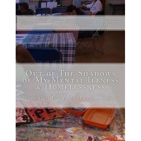 Out of the Shadows of My Mental Illness & Homelessness : With God ...