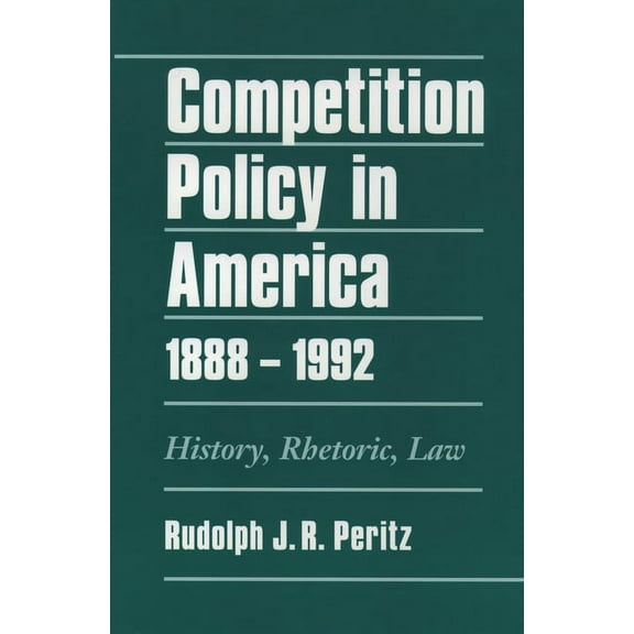 Competition Policy in America, 1888-1992: History, Rhetoric, Law, (Hardcover)