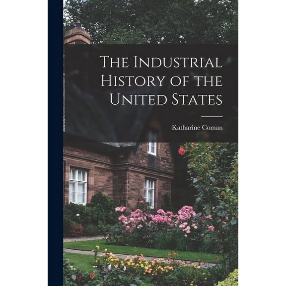 The Industrial History of the United States [microform] (Paperback)
