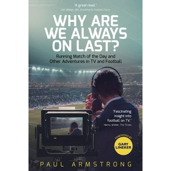 Why Are We Always On Last? : Running Match of the Day and Other Adventures in TV and Football (Hardcover)
