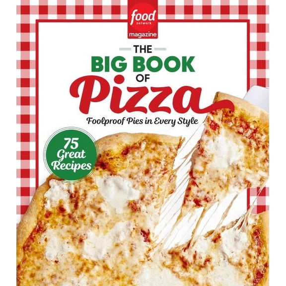 Food Network Magazine the Big Book of Pizza: 75 Great Recipes Â· Foolproof Pies in Every Style