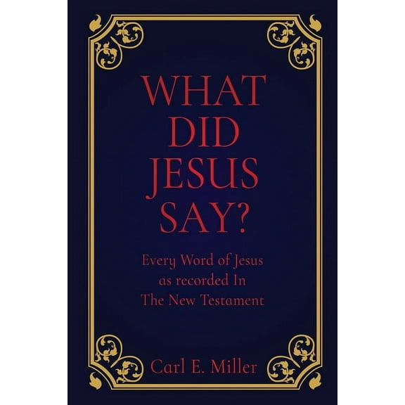 What Did Jesus Say?: Every Word of Jesus as recorded In The New Testament, (Paperback)