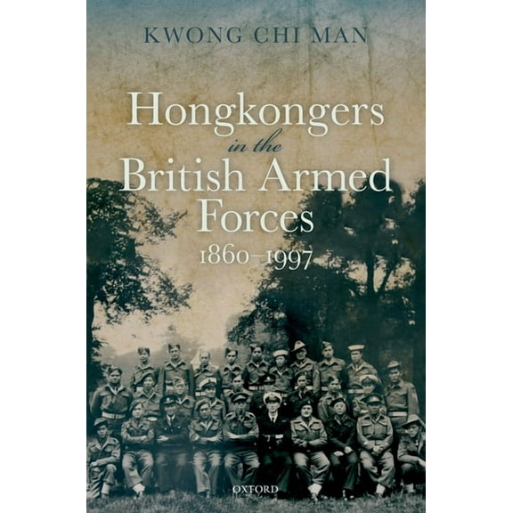 Hong Kongers in the British Armed Forces, 1860-1997, (Hardcover)