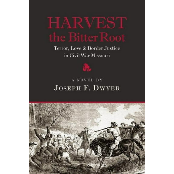 Harvest the Bitter Root: Terror, Love & Border Justice in Civil War Missouri, (Paperback)