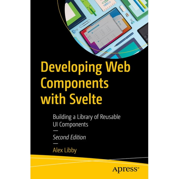 Developing Web Components with Svelte: Building a Library of Reusable Ui Components, (Paperback)