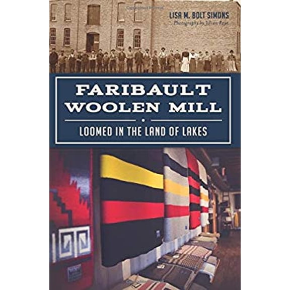Pre-Owned Faribault Woolen Mill: Loomed in the Land of Lakes (Paperback) 1467117935 9781467117937