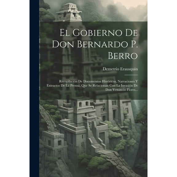 El Gobierno De Don Bernardo P. Berro (Paperback)