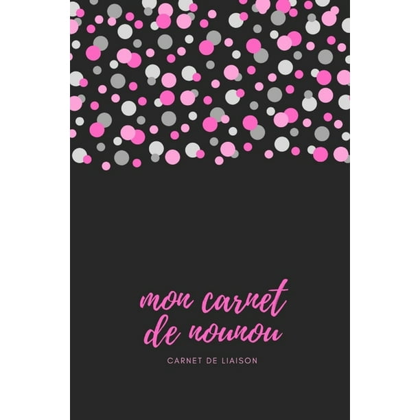 Mon Carnet De Nounou Carnet De Liaison Carnet De Correspondance I Assistante Maternelle Agenda I Agenda Bebe Nounou I Paperback Walmart Com Walmart Com