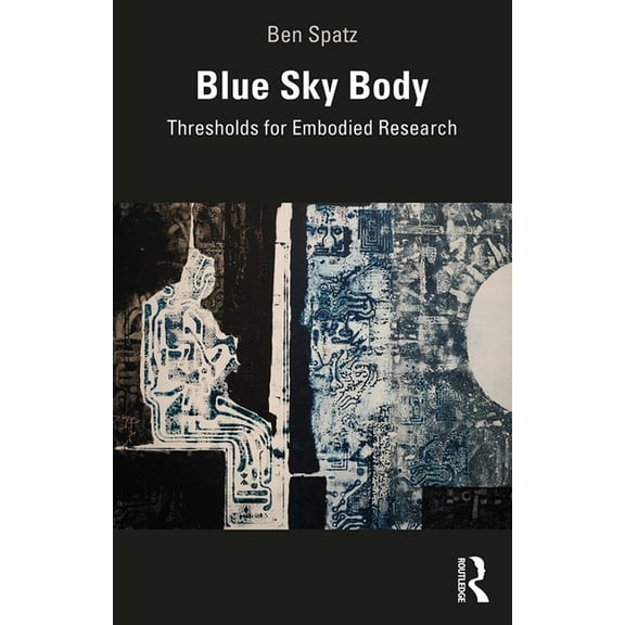Blue Sky Body: Thresholds for Embodied Research, (Paperback)