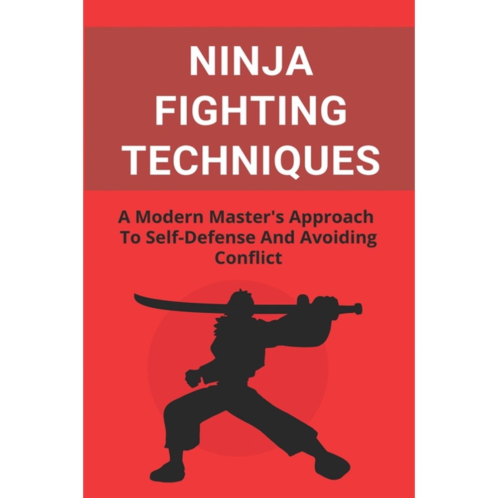 Ninja Fighting Techniques A Modern Master's Approach To SelfDefense
