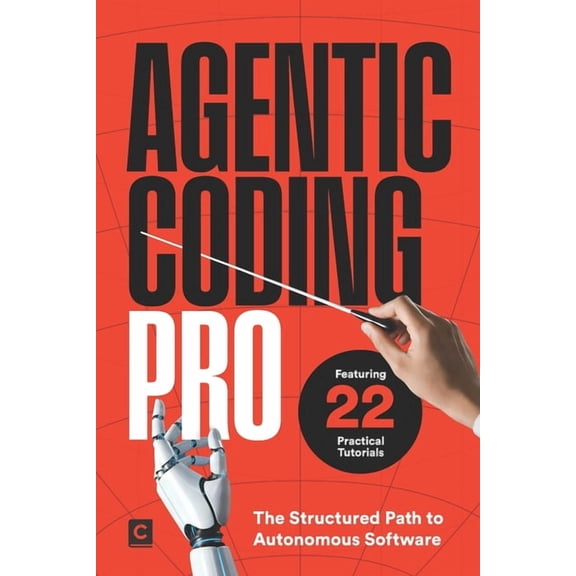 AI Coding Agentic Coding Pro: The Structured Path to Autonomous Software, (Paperback)