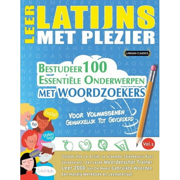 Leer Latijns Met Plezier - Voor Volwassenen: Gemakkelijk Tot Gevorderd - Bestudeer 100 EssentiÃ«le Onderwerpen Met Woordz, (Paperback)