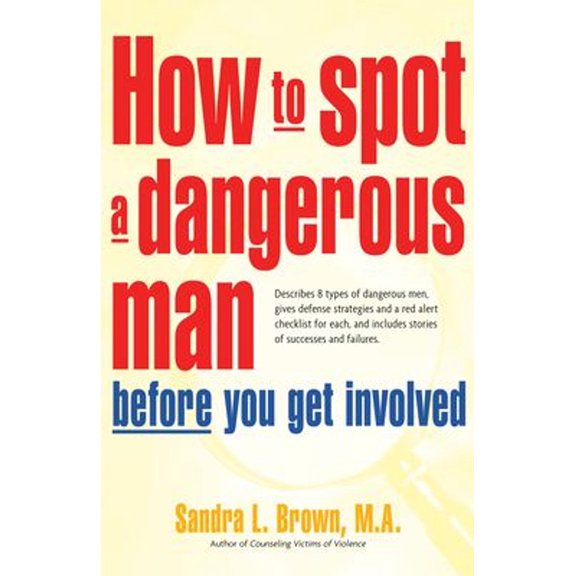Pre-Owned How to Spot a Dangerous Man Before You Get Involved: Describes 8 Types of Dangerous Men, Gives Defense Strategies and a Red Alert Checklist for Each, (Paperback) 0897934474 9780897934473