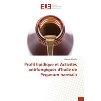 Omn.Univ.Europ.: Profil Lipidique Et Activités Antifongiques Dhuile de Peganum Harmala (Paperback)