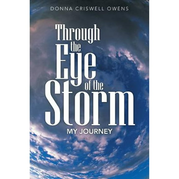 Through the Eye of the Storm: My Journey (Paperback) by Donna Criswell Owens