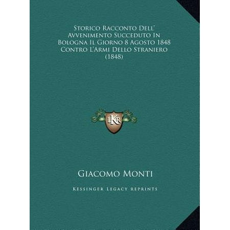 Giacomo Bologna - Storico Racconto Dell' Avvenimento Succeduto in Bologna Il Giorno 8 Agosto 1848 Contro L'Armi Dello Straniero (1848)