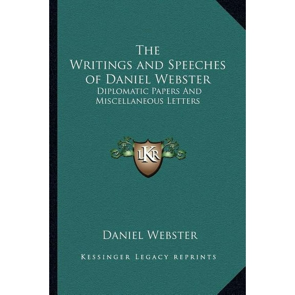 The Writings and Speeches of Daniel Webster: Diplomatic Papers and Miscellaneous Letters