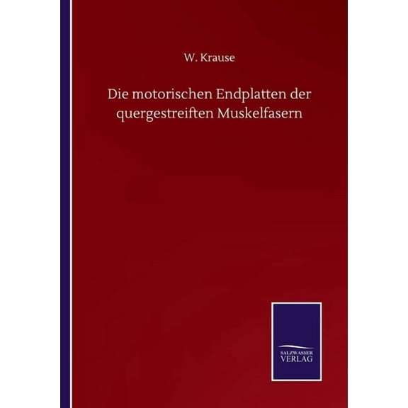 Die motorischen Endplatten der quergestreiften Muskelfasern (Paperback)
