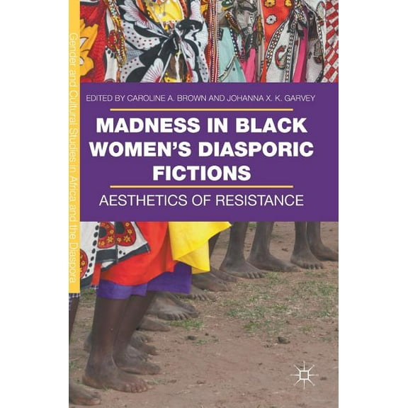 Gender and Cultural Studies in Africa an Madness in Black Women's Diasporic Fictions: Aesthetics of Resistance, (Hardcover)