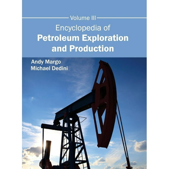 Encyclopedia of Petroleum Exploration and Production: Volume III, (Hardcover)
