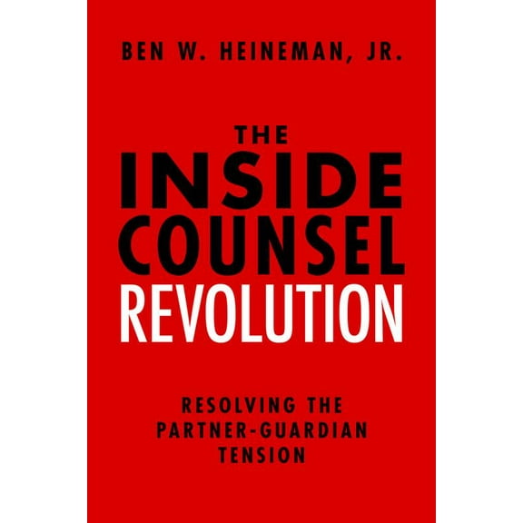 Pre-Owned The Inside Counsel Revolution: Resolving the Partner-Guardian Tension (Hardcover) 1634252799 9781634252799