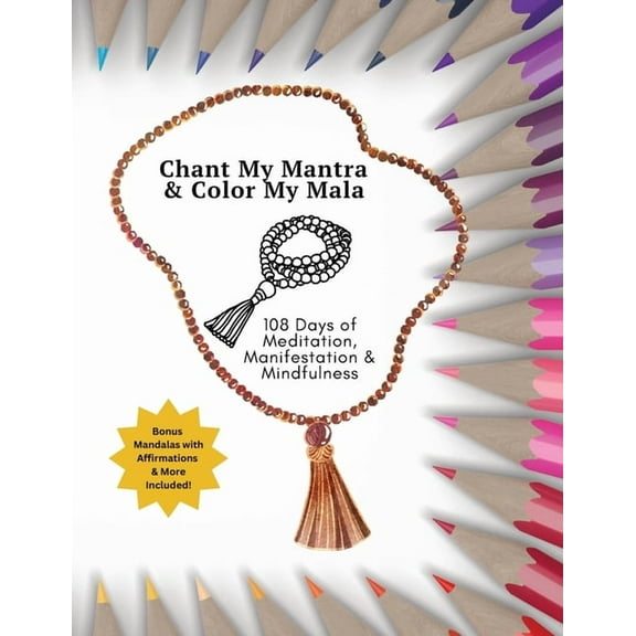 Chant My Mantra & Color My Mala: 108 Days of Meditation, Manifestation & Mindfulness, (Paperback)