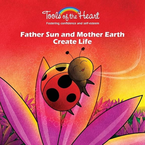Tools of the Heart Father Sun and Mother Earth Create Life: Breathing/Finding your own rhythm, Book 1, (Paperback)