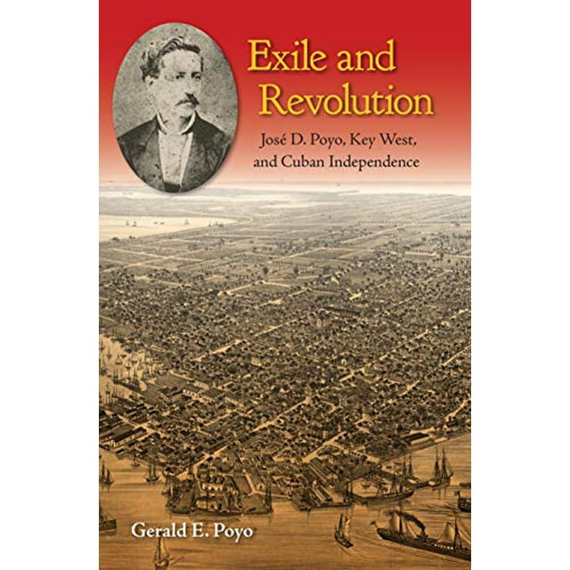 Exile et Révolution: Jose D. Poyo, Key West, et Indépendance Cubaine