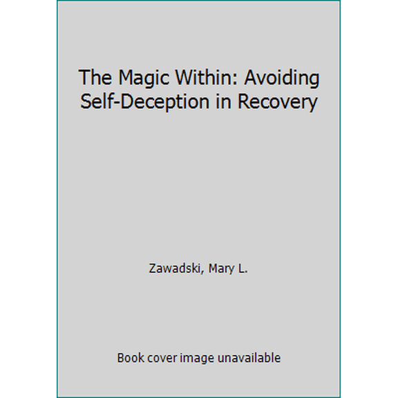 Pre-Owned The Magic Within: Avoiding Self-Deception in Recovery (Paperback) 1558740309 9781558740303