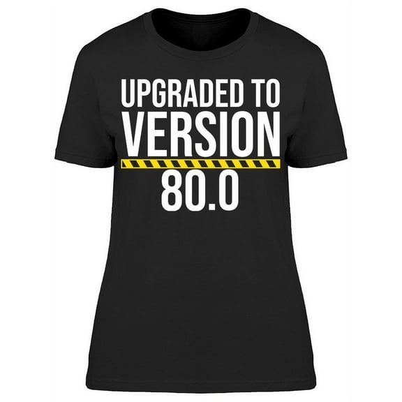 I'm Upgraded To Version 80 Women's T-shirt