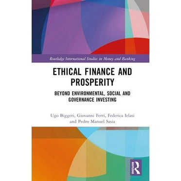 Routledge International Studies in Money Ethical Finance and Prosperity: Beyond Environmental, Social and Governance Investing, (Hardcover)