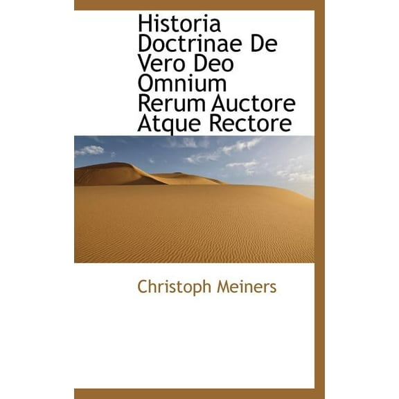 Historia Doctrinae de Vero Deo Omnium Rerum Auctore Atque Rectore (Hardcover)