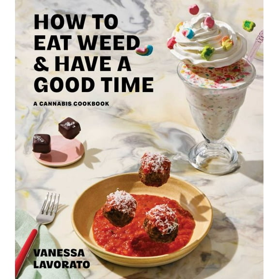Pre-Owned How to Eat Weed and Have a Good Time: A Cannabis Cookbook